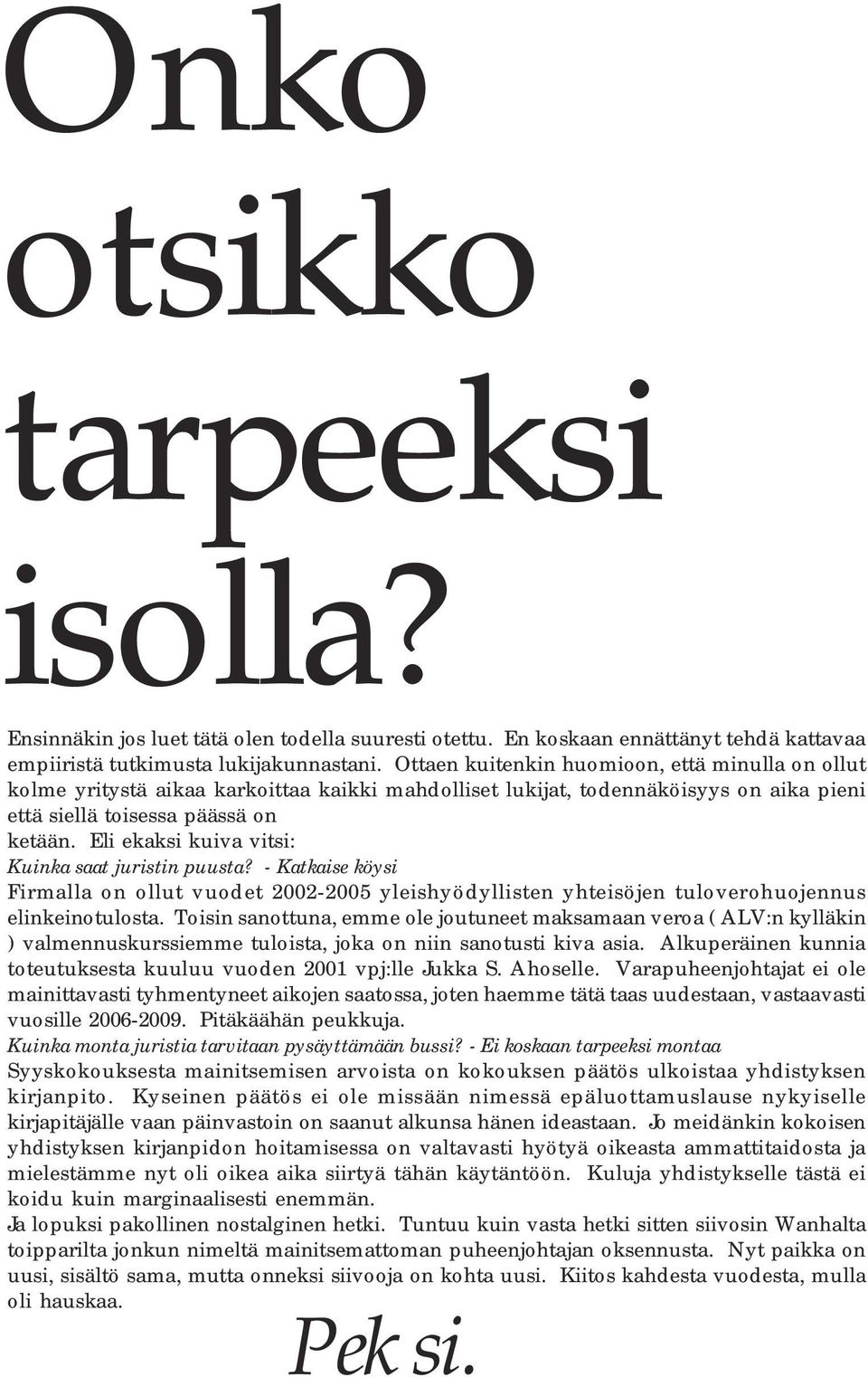 Eli ekaksi kuiva vitsi: Kuinka saat juristin puusta? - Katkaise köysi Firmalla on ollut vuodet 2002-2005 yleishyödyllisten yhteisöjen tuloverohuojennus elinkeinotulosta.