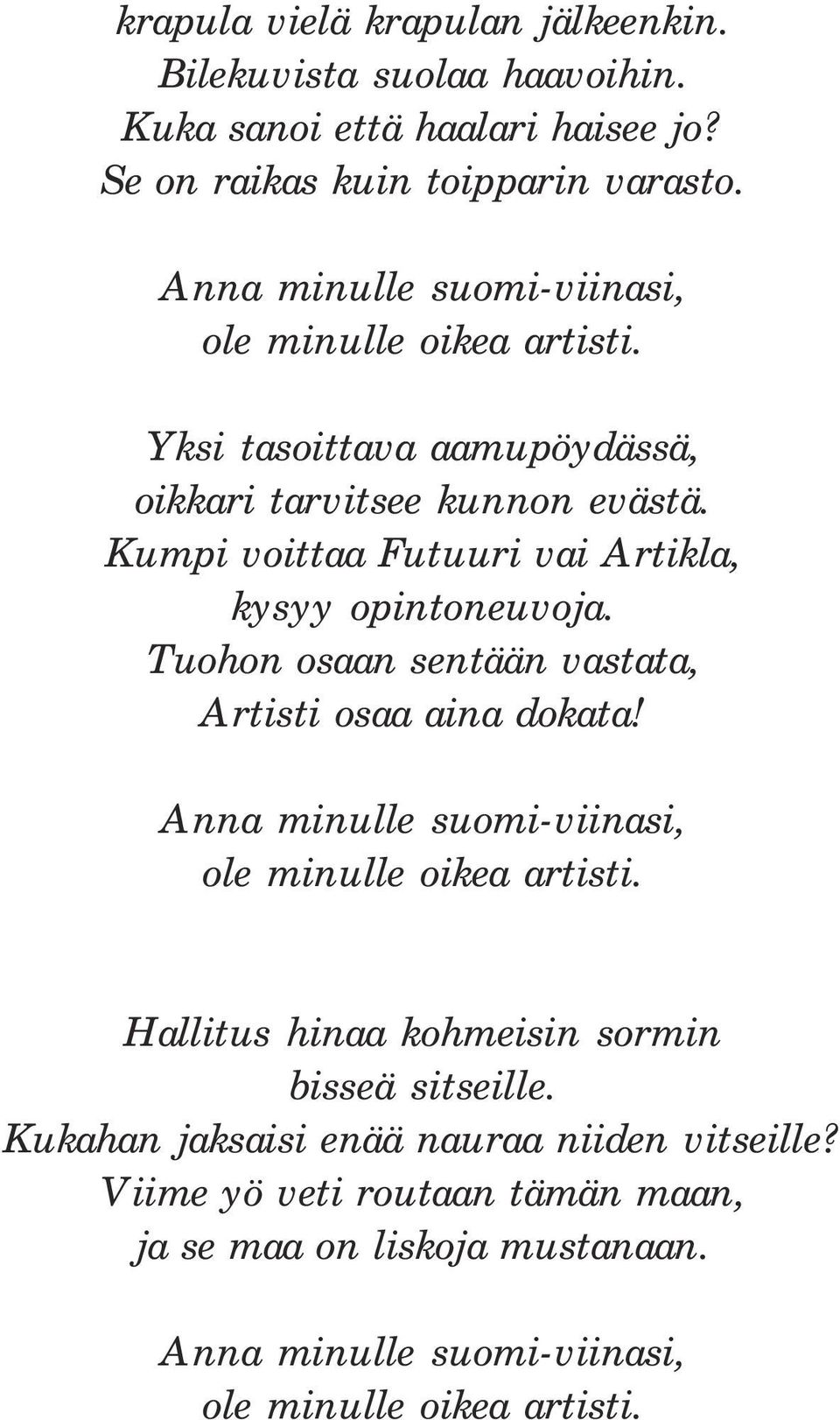 Kumpi voittaa Futuuri vai Artikla, kysyy opintoneuvoja. Tuohon osaan sentään vastata, Artisti osaa aina dokata!