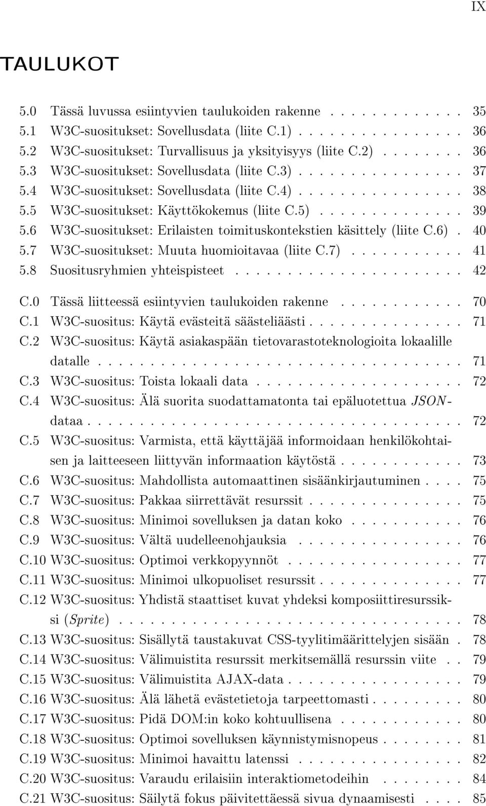 5 W3C-suositukset: Käyttökokemus (liite C.5).............. 39 5.6 W3C-suositukset: Erilaisten toimituskontekstien käsittely (liite C.6). 40 5.7 W3C-suositukset: Muuta huomioitavaa (liite C.7)........... 41 5.