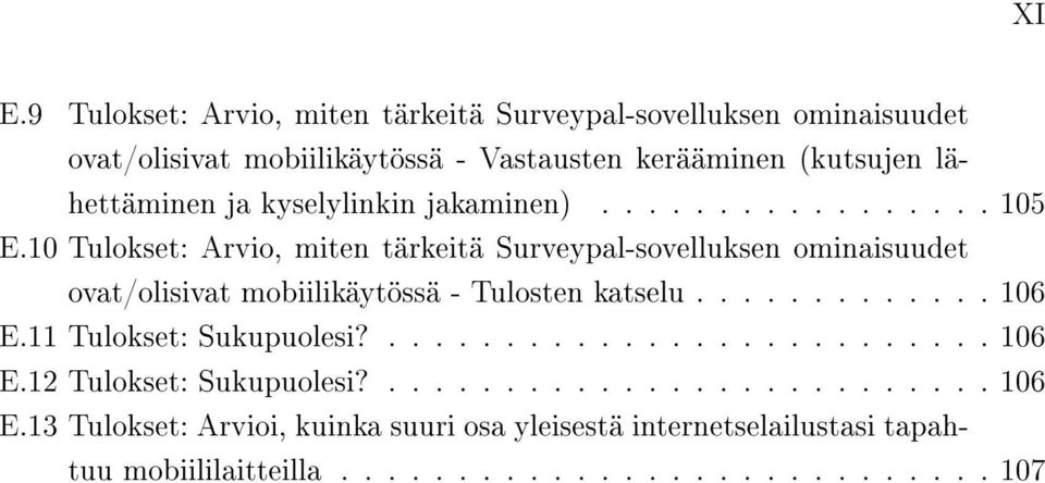 10 Tulokset: Arvio, miten tärkeitä Surveypal-sovelluksen ominaisuudet ovat/olisivat mobiilikäytössä - Tulosten katselu............. 106 E.