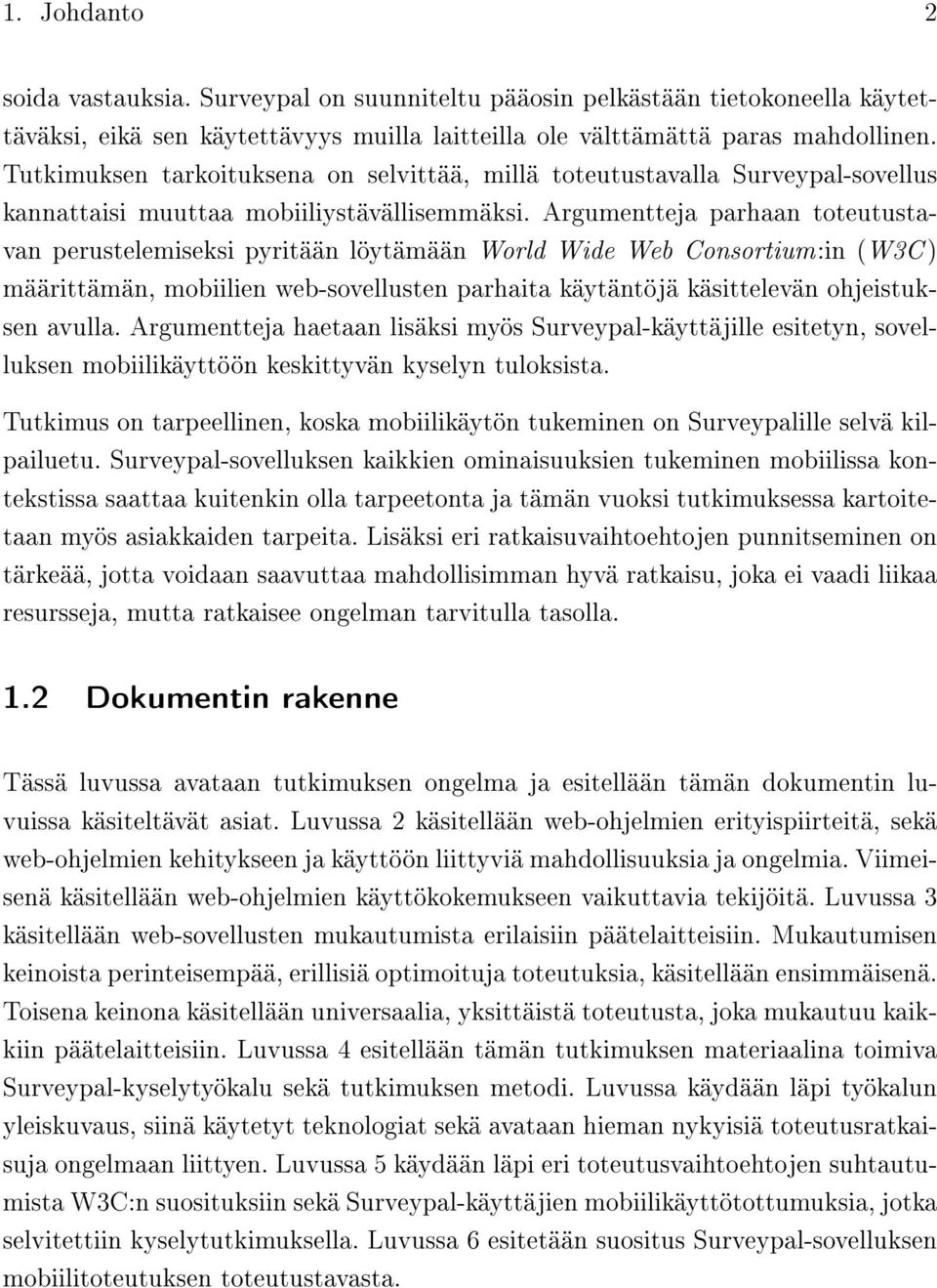 Argumentteja parhaan toteutustavan perustelemiseksi pyritään löytämään World Wide Web Consortium:in (W3C ) määrittämän, mobiilien web-sovellusten parhaita käytäntöjä käsittelevän ohjeistuksen avulla.