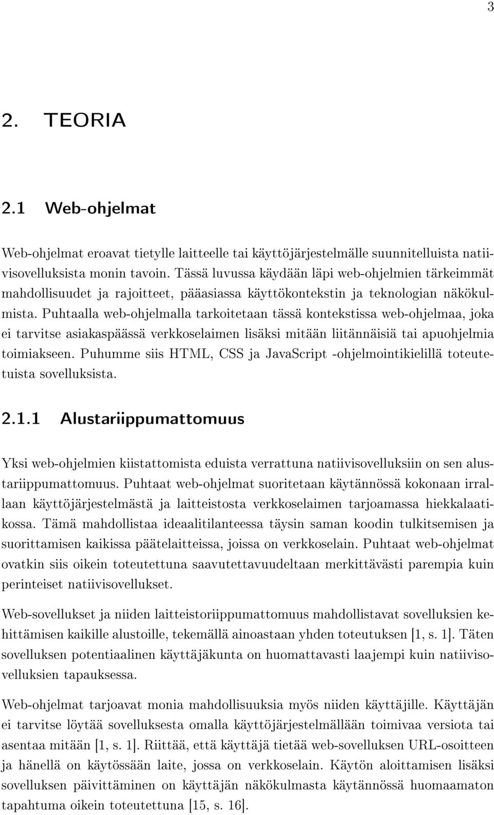 Puhtaalla web-ohjelmalla tarkoitetaan tässä kontekstissa web-ohjelmaa, joka ei tarvitse asiakaspäässä verkkoselaimen lisäksi mitään liitännäisiä tai apuohjelmia toimiakseen.