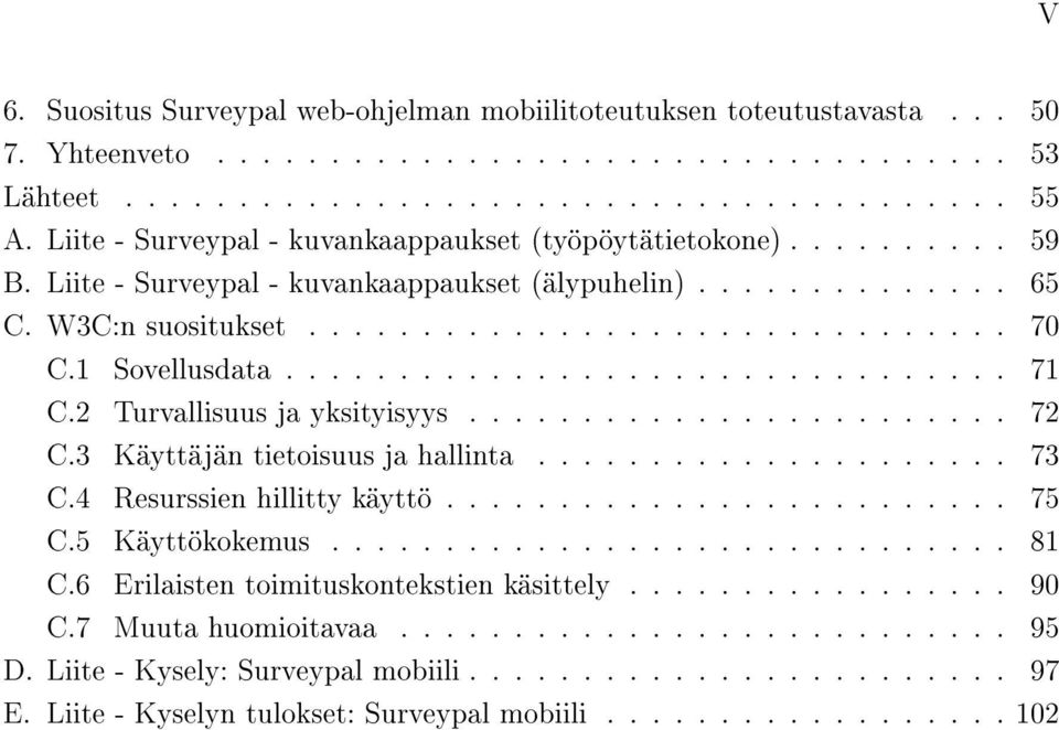 1 Sovellusdata................................ 71 C.2 Turvallisuus ja yksityisyys........................ 72 C.3 Käyttäjän tietoisuus ja hallinta..................... 73 C.