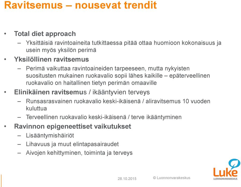 tietyn perimän omaaville Elinikäinen ravitsemus / ikääntyvien terveys Runsasrasvainen ruokavalio keski-ikäisenä / aliravitsemus 10 vuoden kuluttua Terveellinen