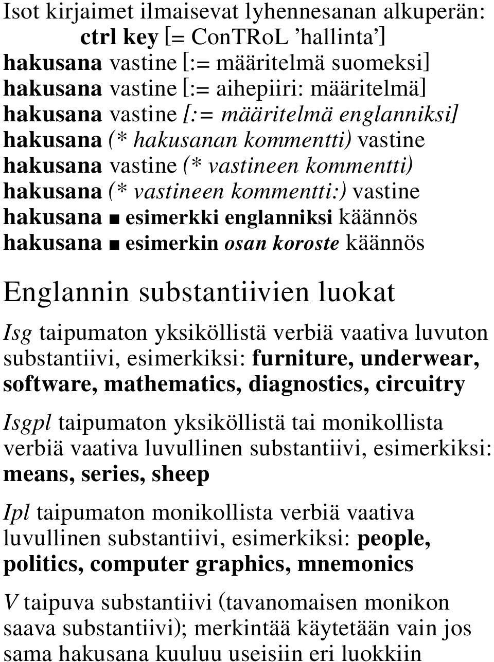 osan koroste käännös Englannin substantiivien luokat Isg taipumaton yksiköllistä verbiä vaativa luvuton substantiivi, esimerkiksi: furniture, underwear, software, mathematics, diagnostics, circuitry