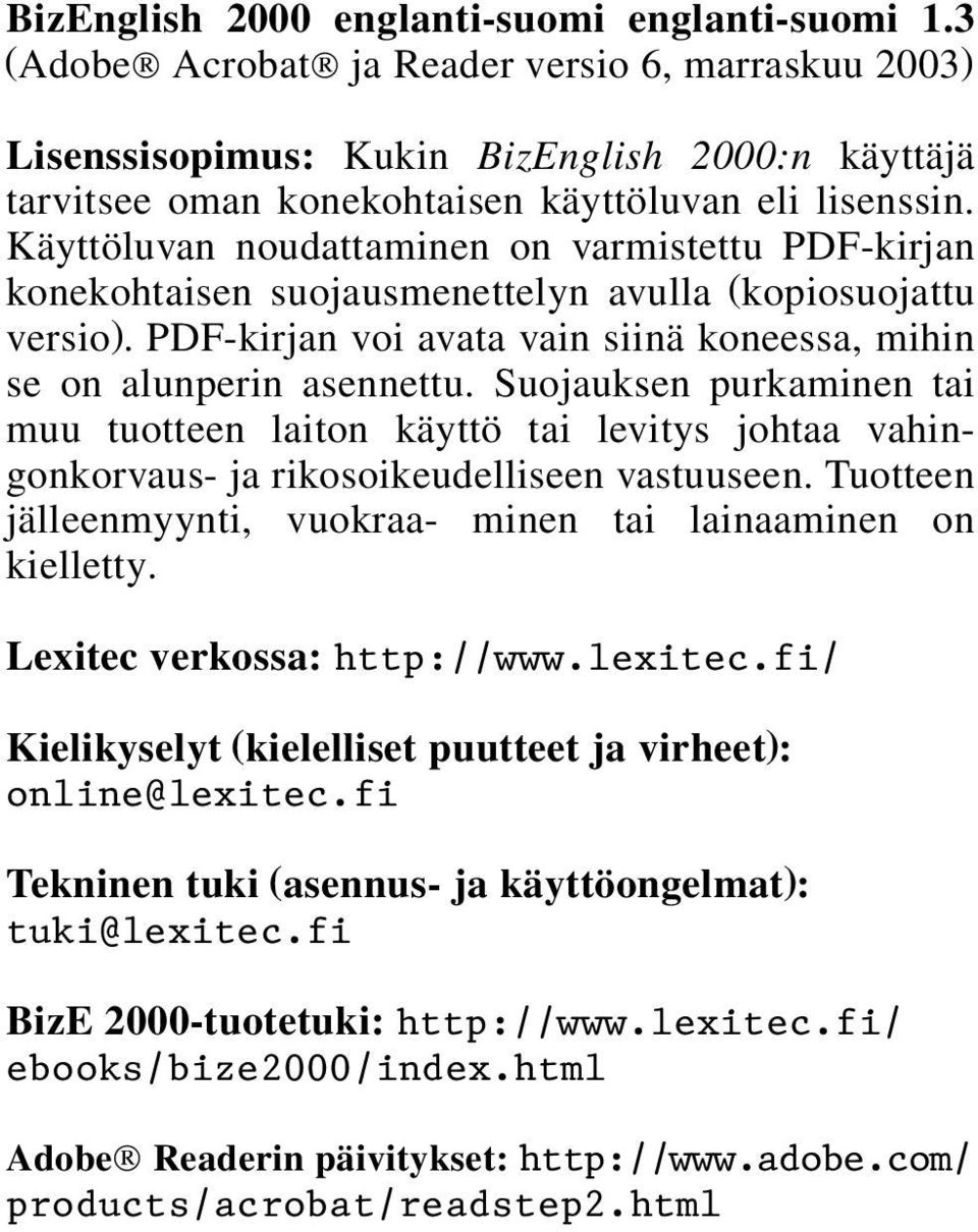 Käyttöluvan noudattaminen on varmistettu PDF-kirjan konekohtaisen suojausmenettelyn avulla (kopiosuojattu versio). PDF-kirjan voi avata vain siinä koneessa, mihin se on alunperin asennettu.