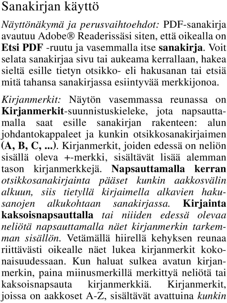 Kirjanmerkit: Näytön vasemmassa reunassa on Kirjanmerkit-suunnistuskieleke, jota napsauttamalla saat esille sanakirjan rakenteen: alun johdantokappaleet ja kunkin otsikkosanakirjaimen (A, B, C,...).