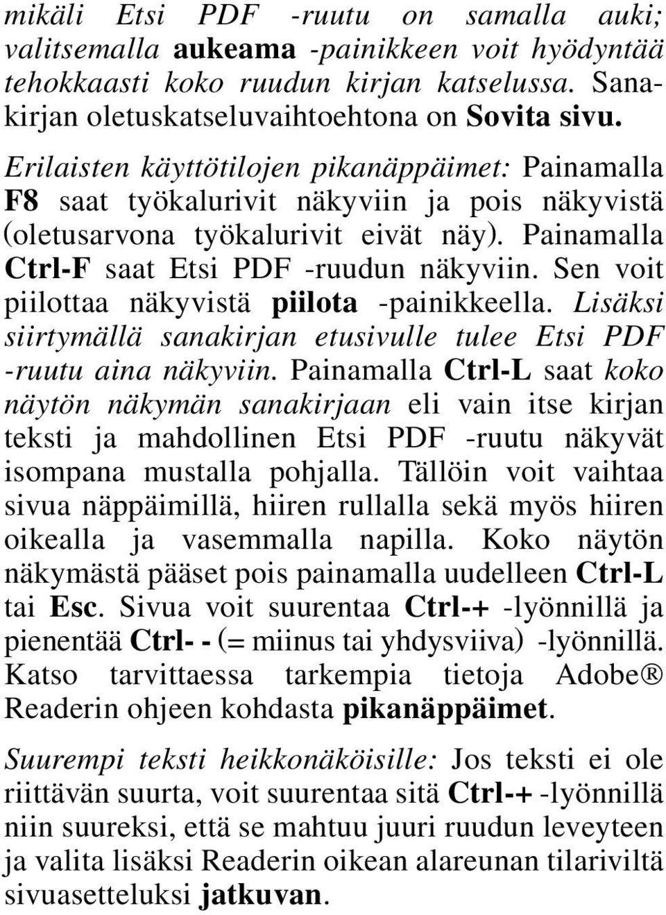 Sen voit piilottaa näkyvistä piilota -painikkeella. Lisäksi siirtymällä sanakirjan etusivulle tulee Etsi PDF -ruutu aina näkyviin.