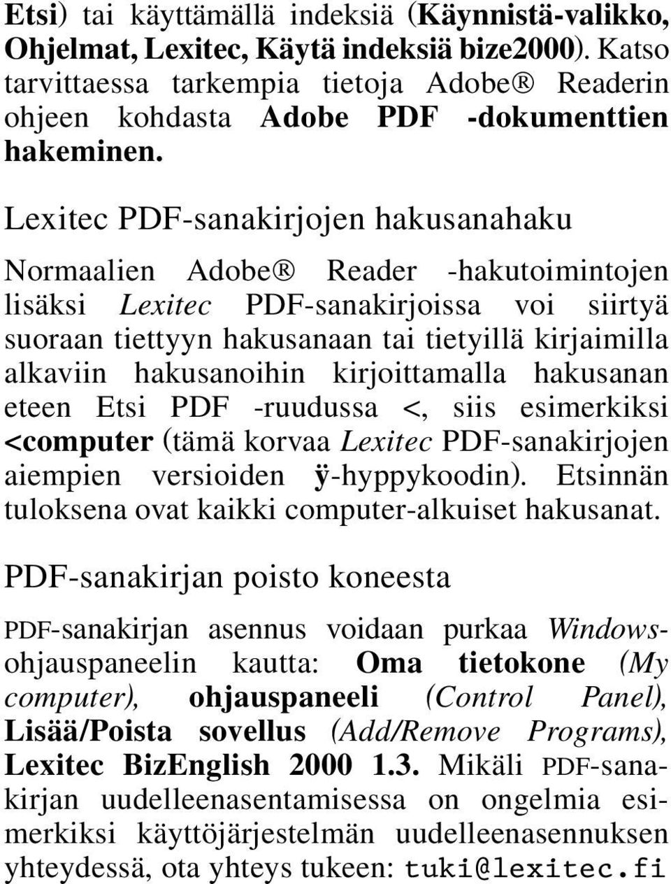 hakusanoihin kirjoittamalla hakusanan eteen Etsi PDF -ruudussa Ú, siis esimerkiksi Úcomputer (tämä korvaa Lexitec PDF-sanakirjojen aiempien versioiden ÿ-hyppykoodin).