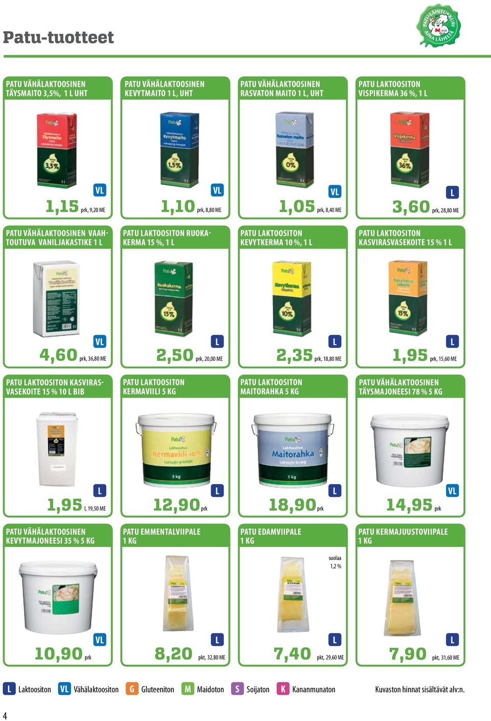 KASVIRASVASEKOITE 15 % 1 4,60 prk, 36,80 ME 2,50 prk, 20,00 ME 2,35 prk, 18,80 ME 1,95 prk, 15,60 ME V PATU AKTOOSITON KASVIRAS VASEKOITE 15 % 10 BIB PATU AKTOOSITON KERMAVIII 5 KG PATU AKTOOSITON