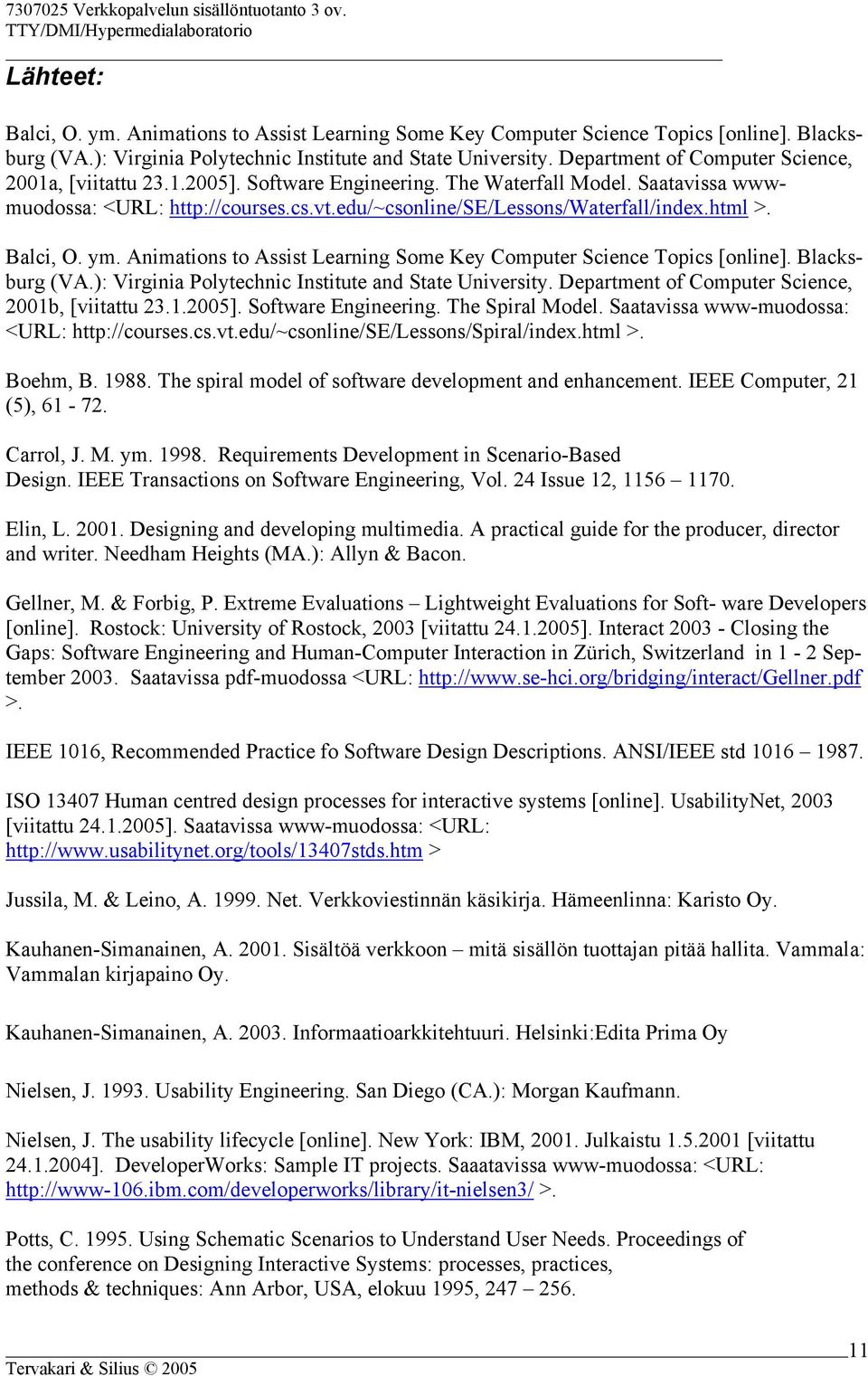 html >. Balci, O. ym. Animations to Assist Learning Some Key Computer Science Topics [online]. Blacksburg (VA.): Virginia Polytechnic Institute and State University.