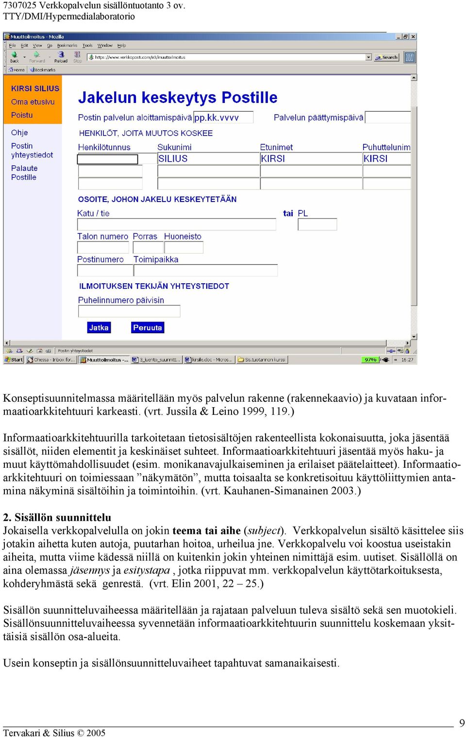 Informaatioarkkitehtuuri jäsentää myös haku- ja muut käyttömahdollisuudet (esim. monikanavajulkaiseminen ja erilaiset päätelaitteet).