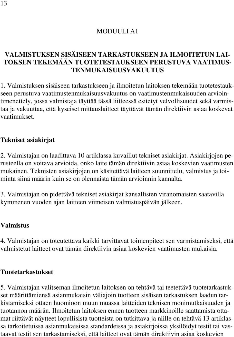 tässä liitteessä esitetyt velvollisuudet sekä varmistaa ja vakuuttaa, että kyseiset mittauslaitteet täyttävät tämän direktiivin asiaa koskevat vaatimukset. Tekniset asiakirjat 2.