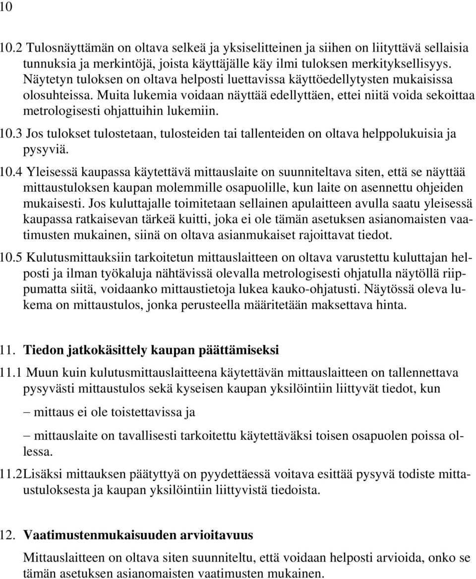 10.3 Jos tulokset tulostetaan, tulosteiden tai tallenteiden on oltava helppolukuisia ja pysyviä. 10.