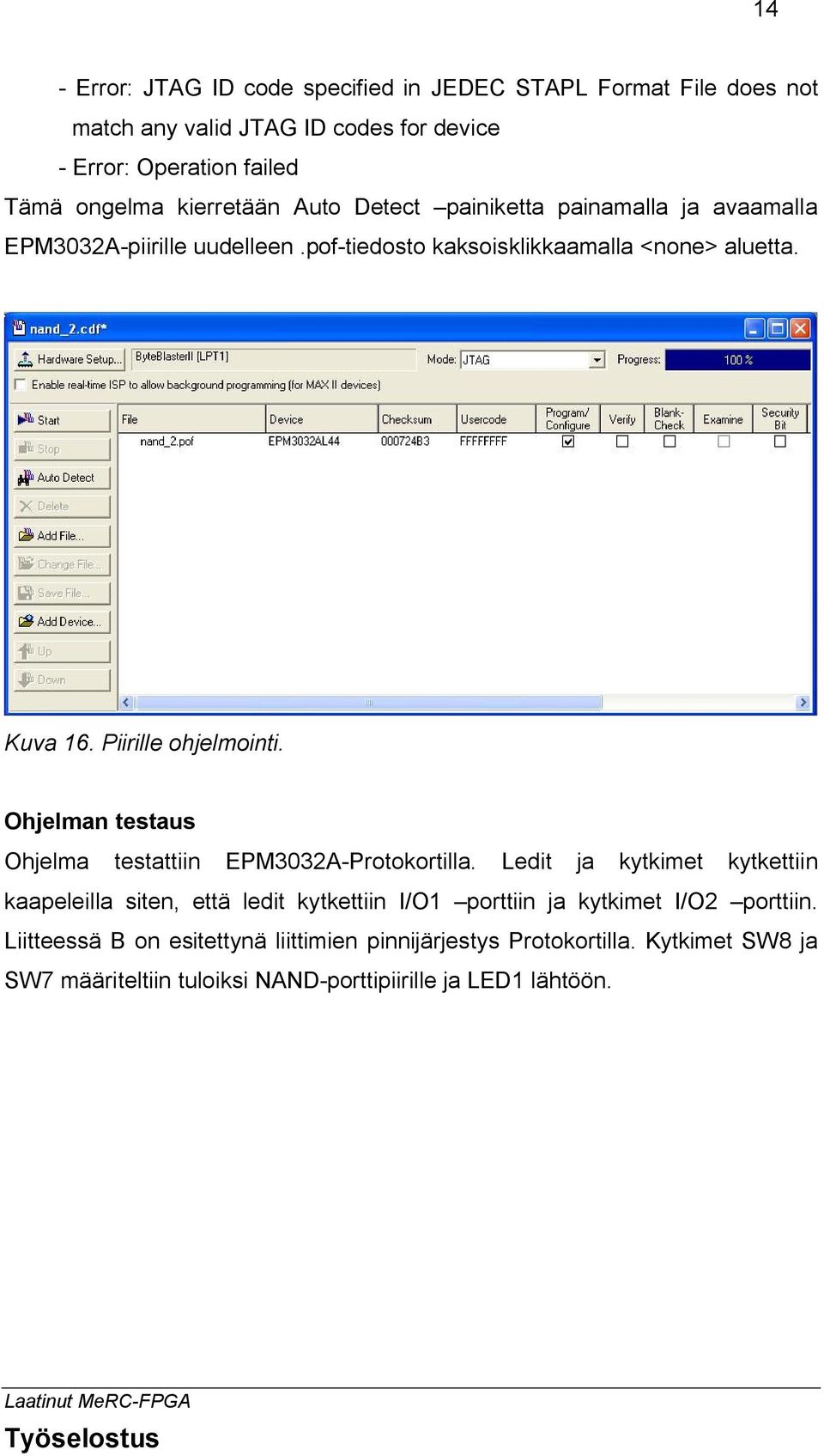 Piirille ohjelmointi. Ohjelman testaus Ohjelma testattiin EPM3032A-Protokortilla.