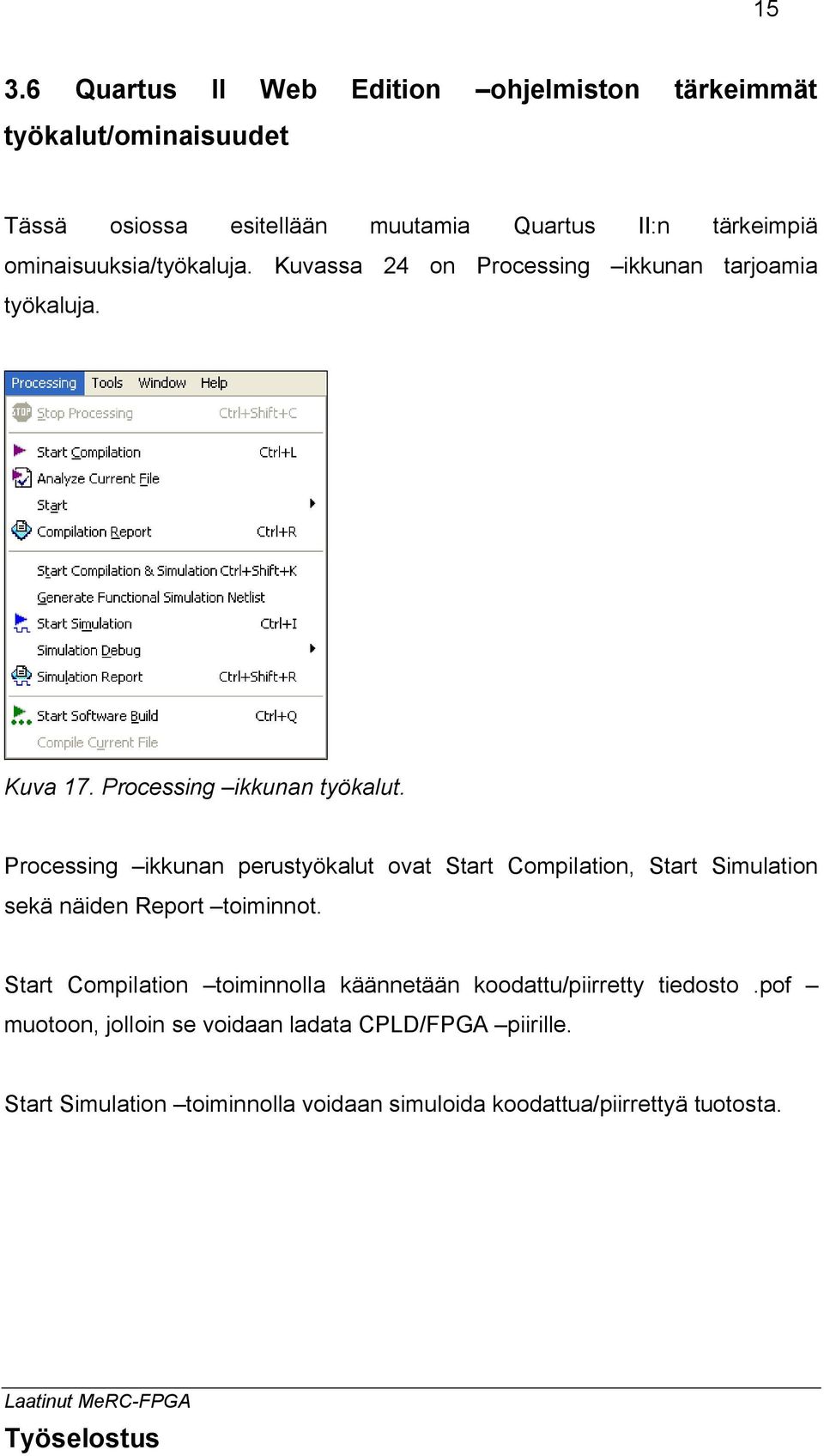 Processing ikkunan perustyökalut ovat Start Compilation, Start Simulation sekä näiden Report toiminnot.