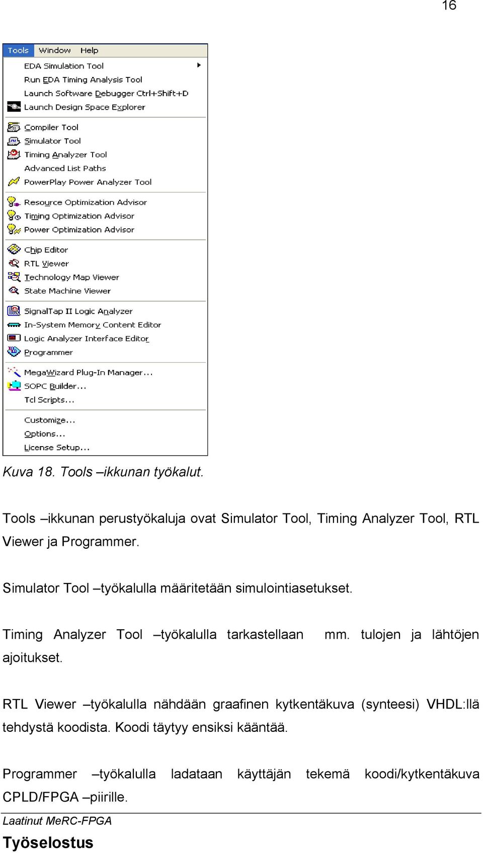 Simulator Tool työkalulla määritetään simulointiasetukset. Timing Analyzer Tool työkalulla tarkastellaan mm.