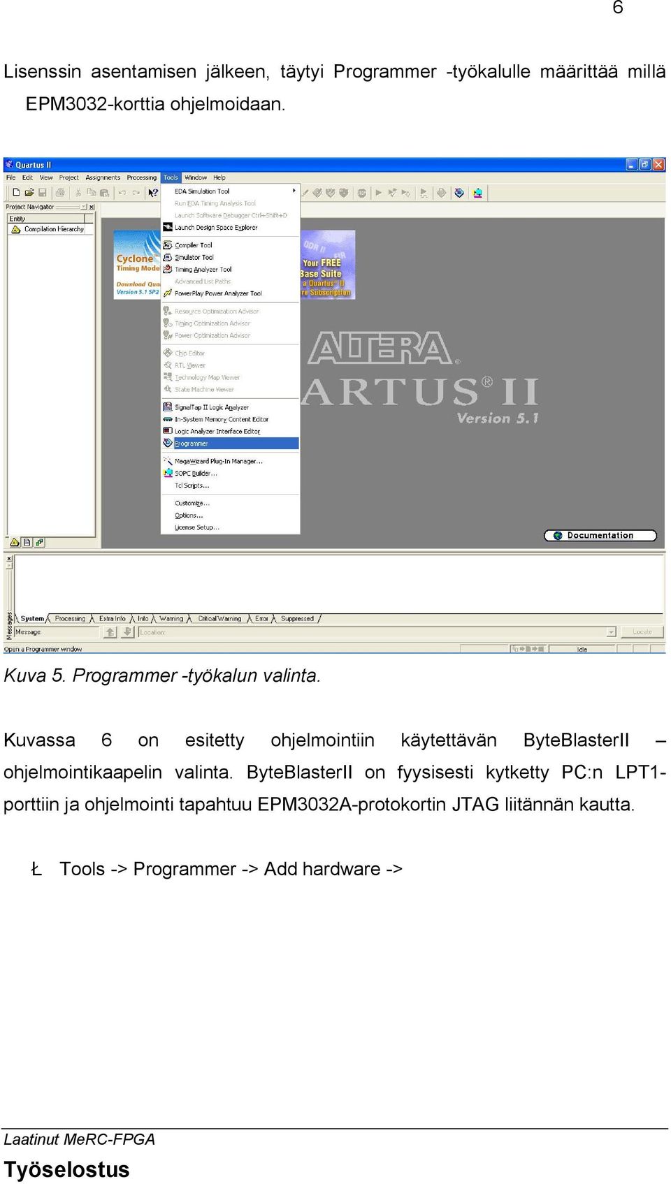Kuvassa 6 on esitetty ohjelmointiin käytettävän ByteBlasterII ohjelmointikaapelin valinta.