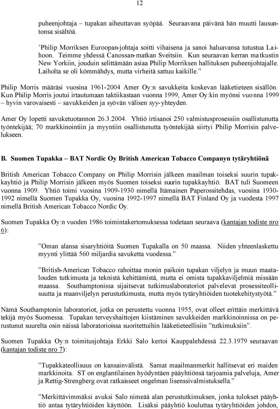 Laiholta se oli kömmähdys, mutta virheitä sattuu kaikille. Philip Morris määräsi vuosina 1961-2004 Amer Oy:n savukkeita koskevan lääketieteen sisällön.