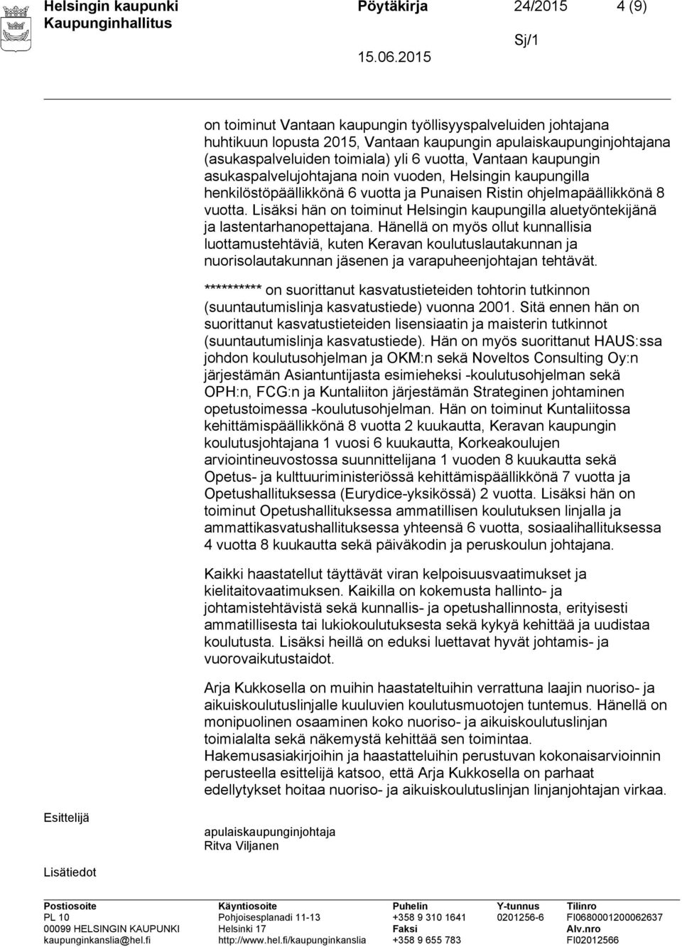 Lisäksi hän on toiminut Helsingin kaupungilla aluetyöntekijänä ja lastentarhanopettajana.