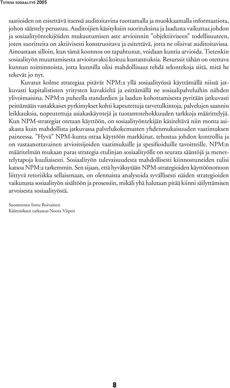 konstruoitava ja esitettävä, jotta ne olisivat auditoitavissa. Ainoastaan silloin, kun tämä koonnos on tapahtunut, voidaan kuntia arvioida.