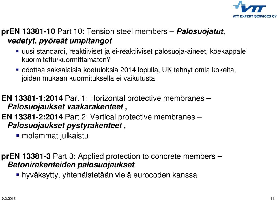 odottaa saksalaisia koetuloksia 2014 lopulla, UK tehnyt omia kokeita, Second level joiden mukaan kuormituksella ei vaikutusta EN 13381-1:2014 Part 1: Horizontal