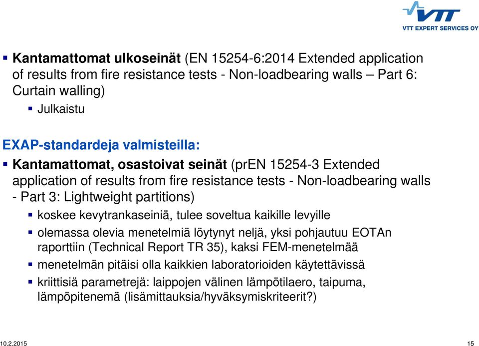 Lightweight partitions) koskee kevytrankaseiniä, tulee soveltua kaikille levyille olemassa olevia menetelmiä löytynyt neljä, yksi pohjautuu EOTAn raporttiin (Technical Report TR 35), kaksi