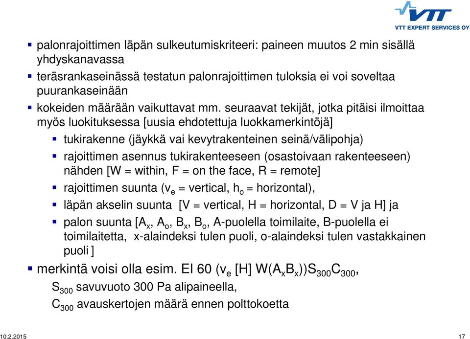 seuraavat tekijät, jotka pitäisi ilmoittaa myös luokituksessa [uusia ehdotettuja luokkamerkintöjä] Third tukirakenne level (jäykkä vai kevytrakenteinen seinä/välipohja) rajoittimen asennus