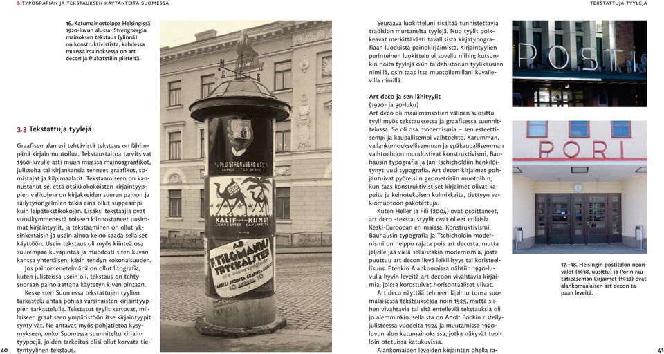 Seuraava luokitteluni sisältää tunnistettavia tradition murtaneita tyylejä. Nuo tyylit poik - keavat merkittävästi tavallisista kirjatypogra - fiaan luoduista painokirjaimista.