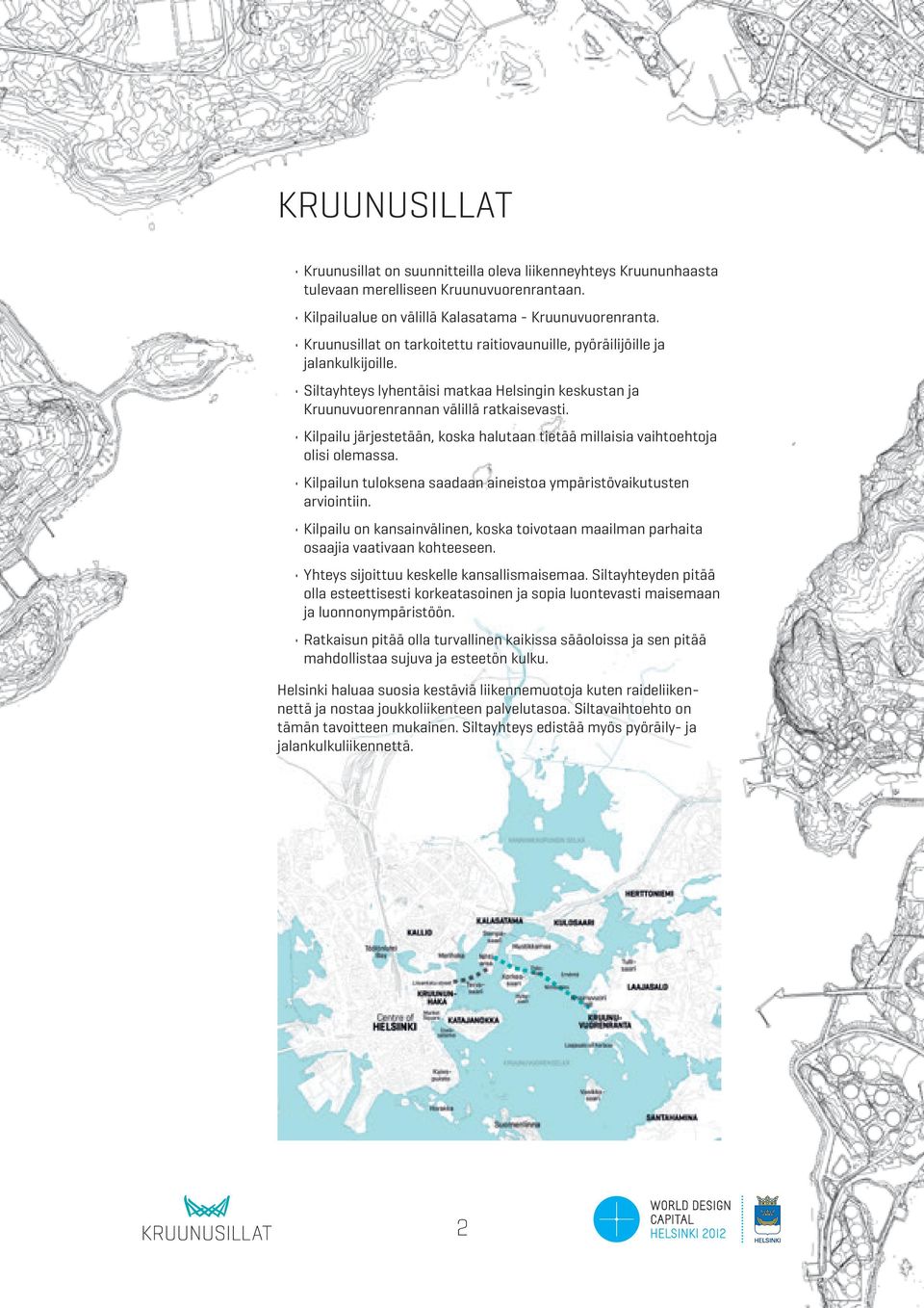 Kilpailu järjestetään, koska halutaan tietää millaisia vaihtoehtoja olisi olemassa. Kilpailun tuloksena saadaan aineistoa ympäristövaikutusten arviointiin.