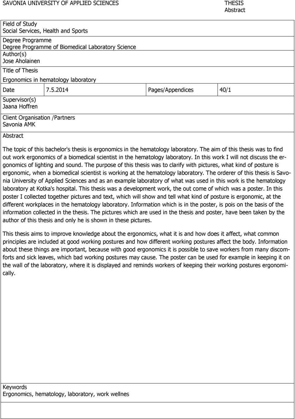 2014 Pages/Appendices 40/1 Supervisor(s) Jaana Hoffren Client Organisation /Partners Savonia AMK Abstract The topic of this bachelor's thesis is ergonomics in the hematology laboratory.