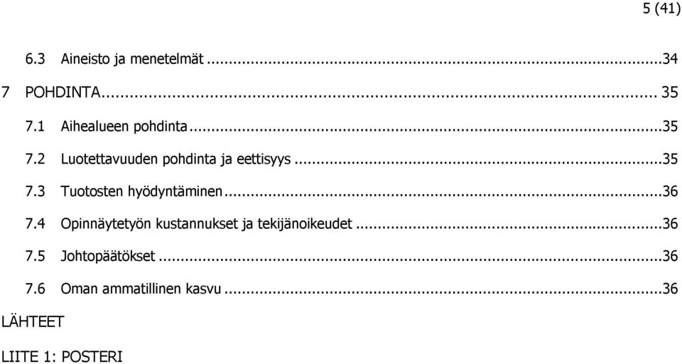 ..36 7.4 Opinnäytetyön kustannukset ja tekijänoikeudet...36 7.5 Johtopäätökset.