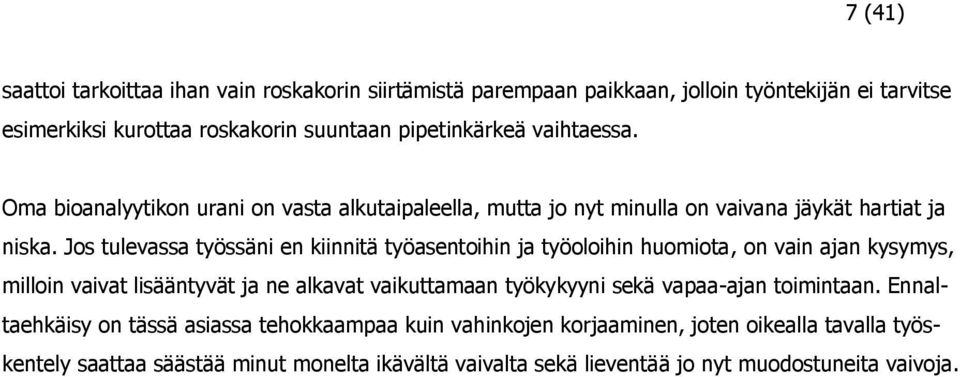 Jos tulevassa työssäni en kiinnitä työasentoihin ja työoloihin huomiota, on vain ajan kysymys, milloin vaivat lisääntyvät ja ne alkavat vaikuttamaan työkykyyni sekä