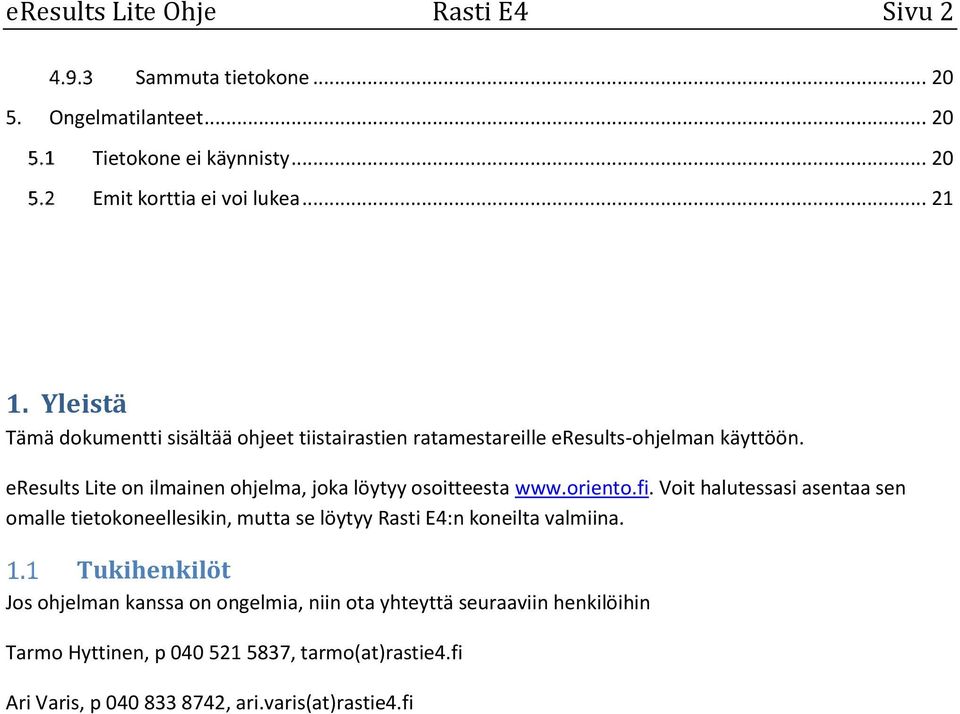 eresults Lite on ilmainen ohjelma, joka löytyy osoitteesta www.oriento.fi.