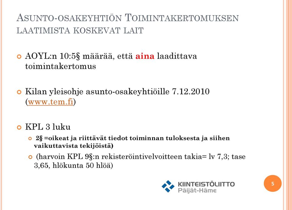 fi) KPL 3 luku 2 =oikeat ja riittävät tiedot toiminnan tuloksesta ja siihen vaikuttavista