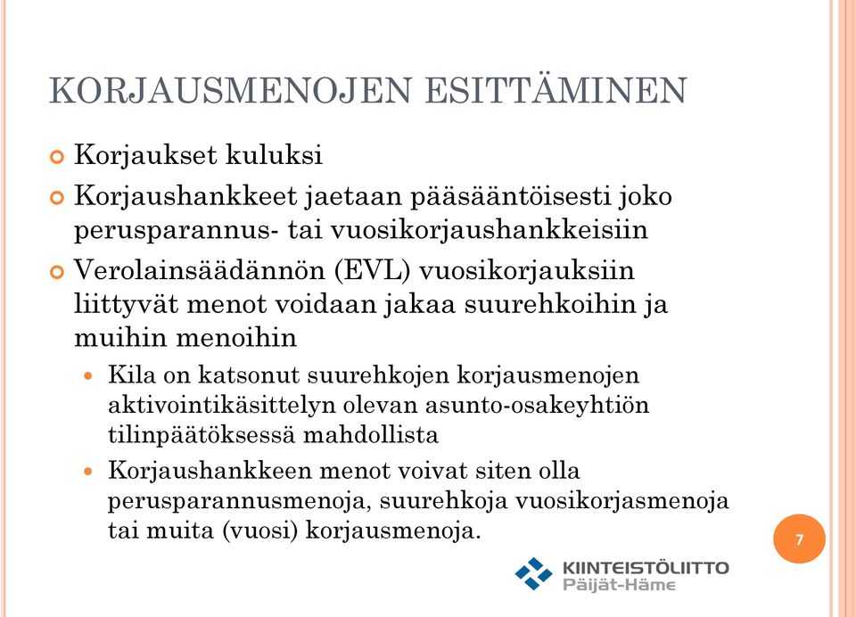 menoihin Kila on katsonut suurehkojen korjausmenojen aktivointikäsittelyn olevan asunto-osakeyhtiön tilinpäätöksessä