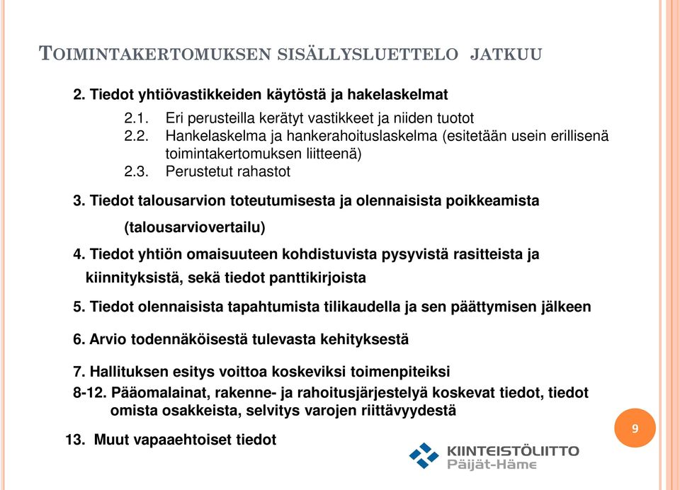 Tiedot yhtiön omaisuuteen kohdistuvista pysyvistä rasitteista ja kiinnityksistä, sekä tiedot panttikirjoista 5. Tiedot olennaisista tapahtumista tilikaudella ja sen päättymisen jälkeen 6.