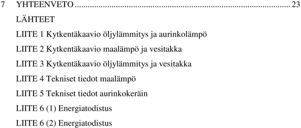 Kytkentäkaavio maalämpö ja vesitakka LIITE 3 Kytkentäkaavio öljylämmitys