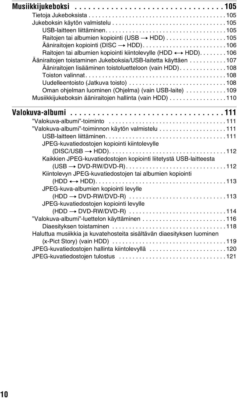 ........................ 106 Raitojen tai albumien kopiointi kiintolevylle (HDD y HDD)........ 106 Ääniraitojen toistaminen Jukeboksia/USB-laitetta käyttäen.