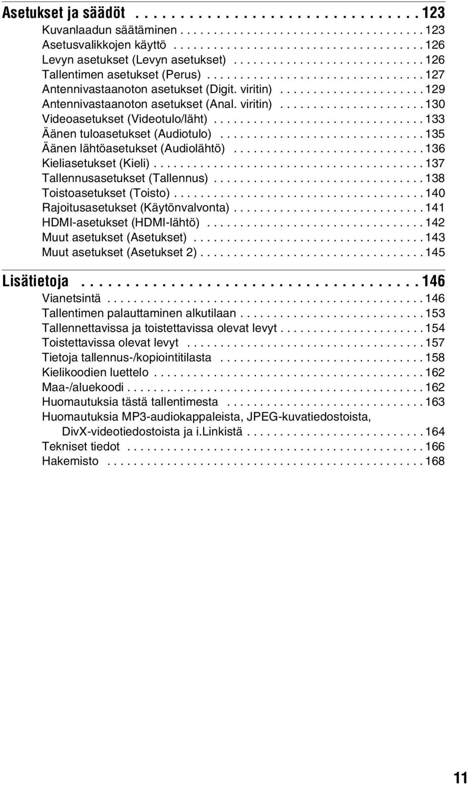 viritin)...................... 130 Videoasetukset (Videotulo/läht)................................ 133 Äänen tuloasetukset (Audiotulo)............................... 135 Äänen lähtöasetukset (Audiolähtö).