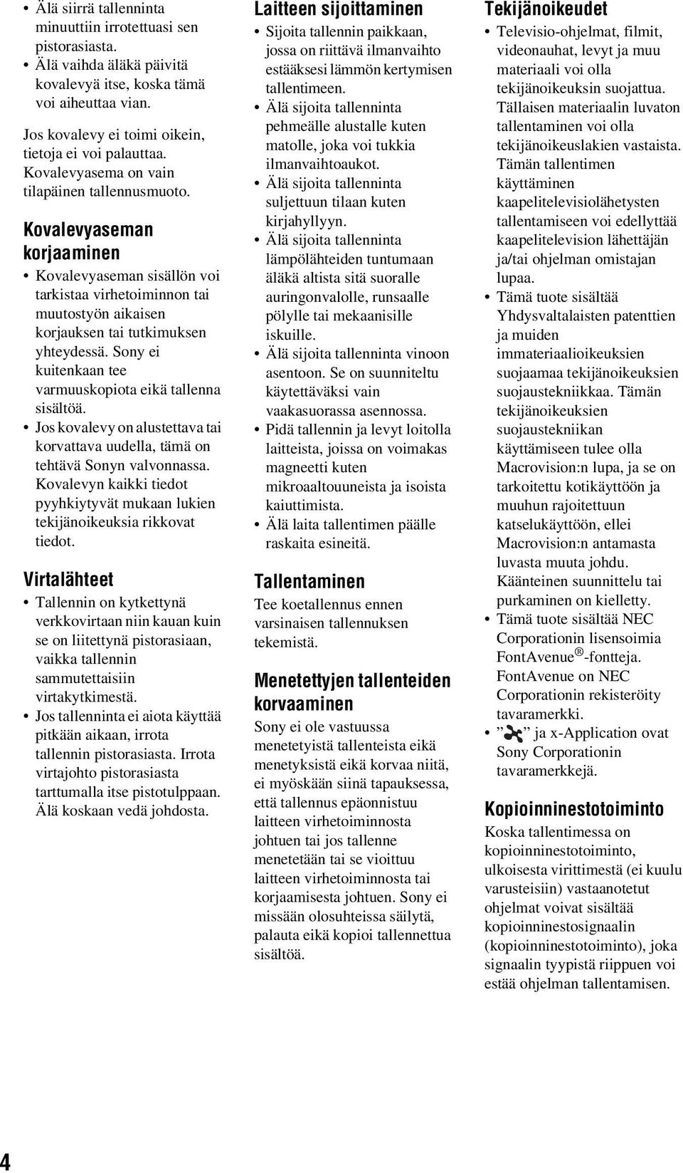 Sony ei kuitenkaan tee varmuuskopiota eikä tallenna sisältöä. Jos kovalevy on alustettava tai korvattava uudella, tämä on tehtävä Sonyn valvonnassa.