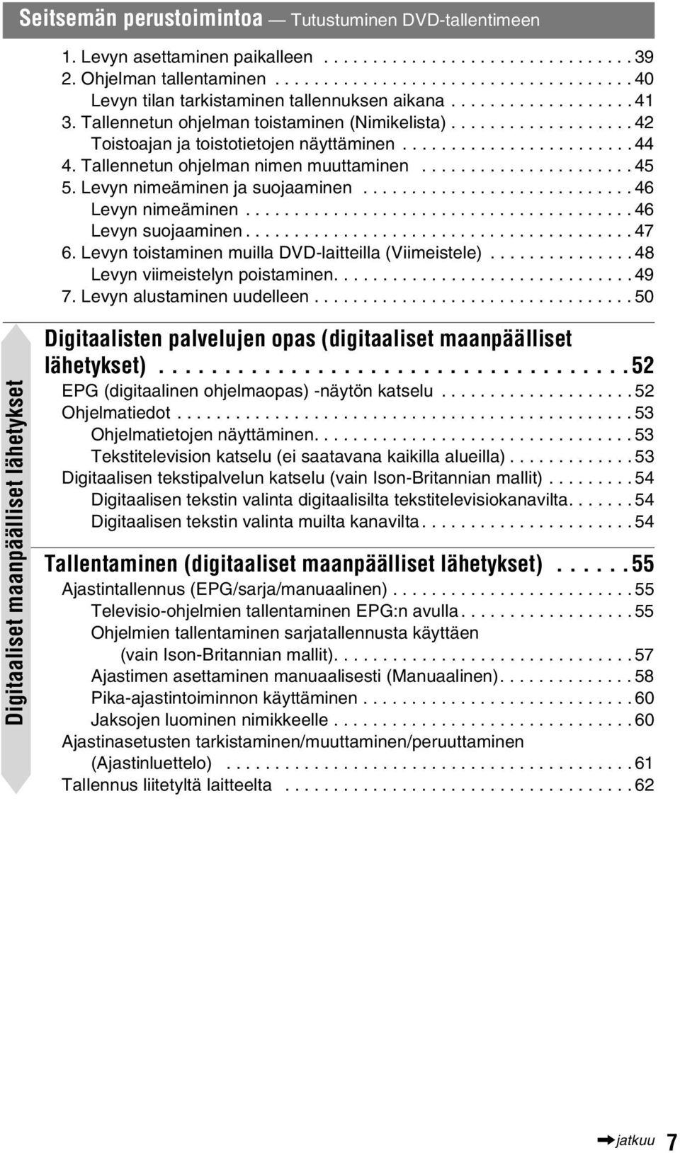 Tallennetun ohjelman nimen muuttaminen...................... 45 5. Levyn nimeäminen ja suojaaminen............................ 46 Levyn nimeäminen........................................ 46 Levyn suojaaminen.