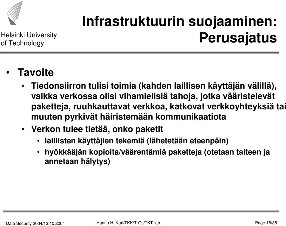 muuten pyrkivät häiristemään kommunikaatiota Verkon tulee tietää, onko paketit laillisten käyttäjien tekemiä (lähetetään