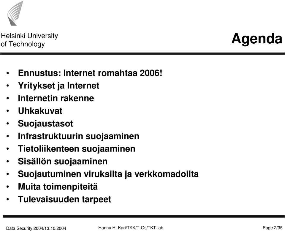 Infrastruktuurin suojaaminen Tietoliikenteen suojaaminen Sisällön