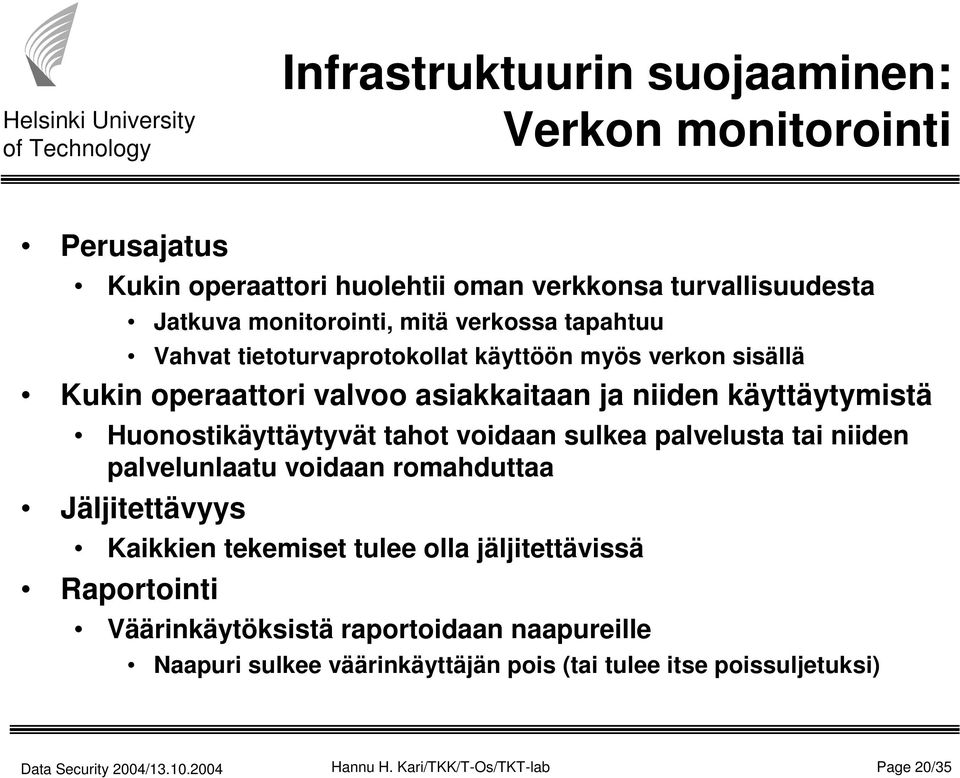 Huonostikäyttäytyvät tahot voidaan sulkea palvelusta tai niiden palvelunlaatu voidaan romahduttaa Jäljitettävyys Kaikkien tekemiset tulee olla