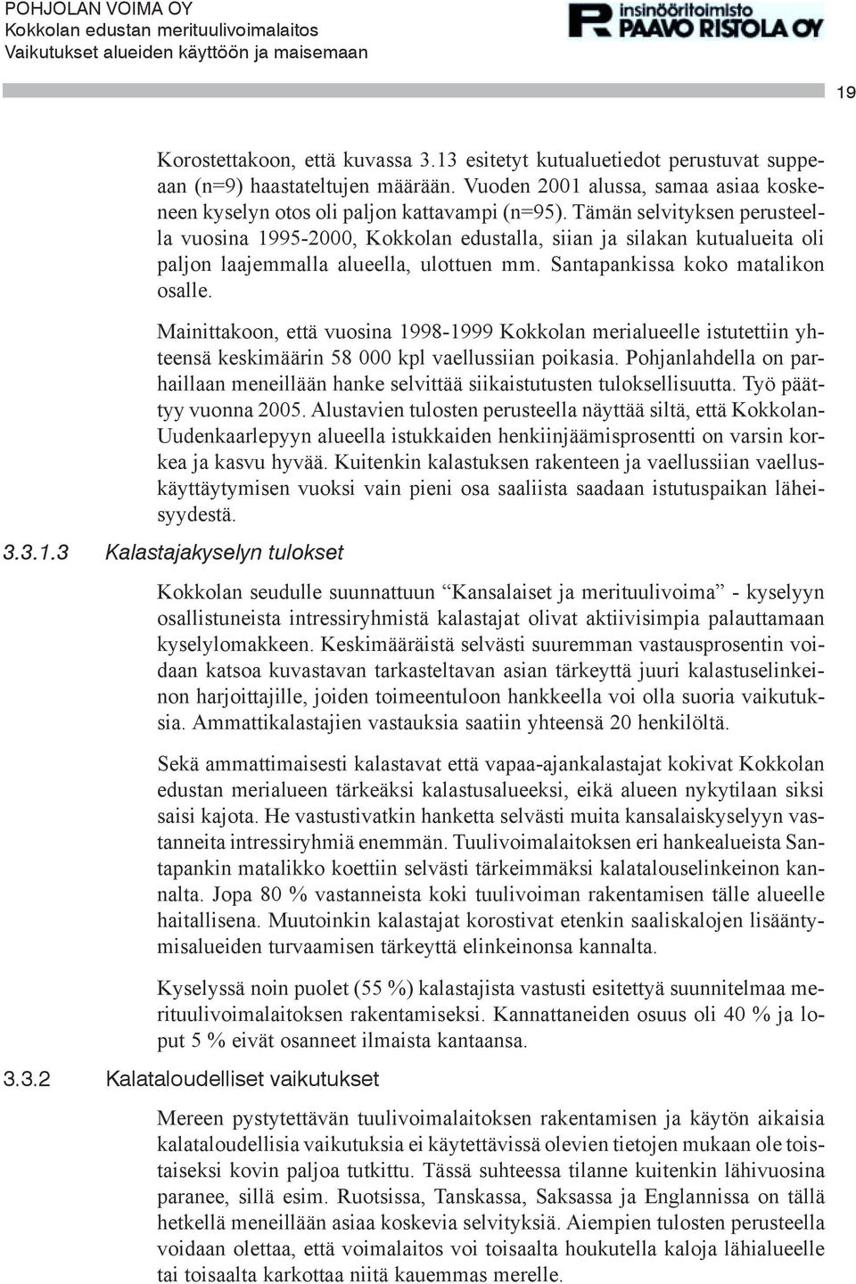 Mainittakoon, että vuosina 1998-1999 Kokkolan merialueelle istutettiin yhteensä keskimäärin 58 000 kpl vaellussiian poikasia.