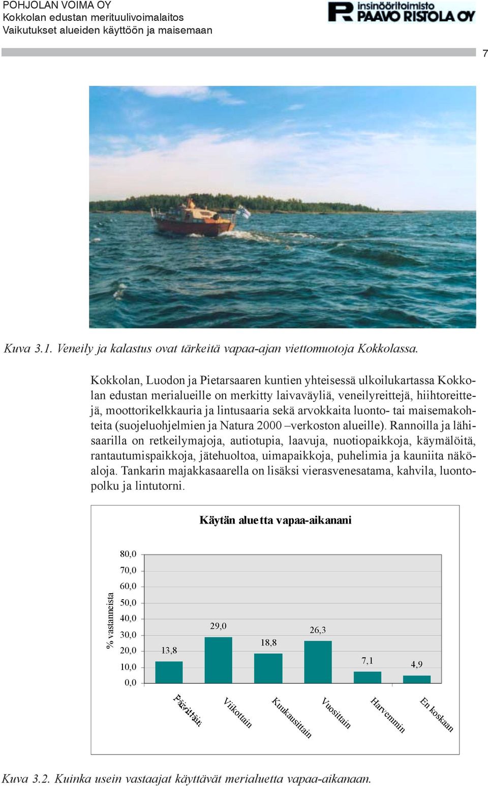 arvokkaita luonto- tai maisemakohteita (suojeluohjelmien ja Natura 2000 verkoston alueille).