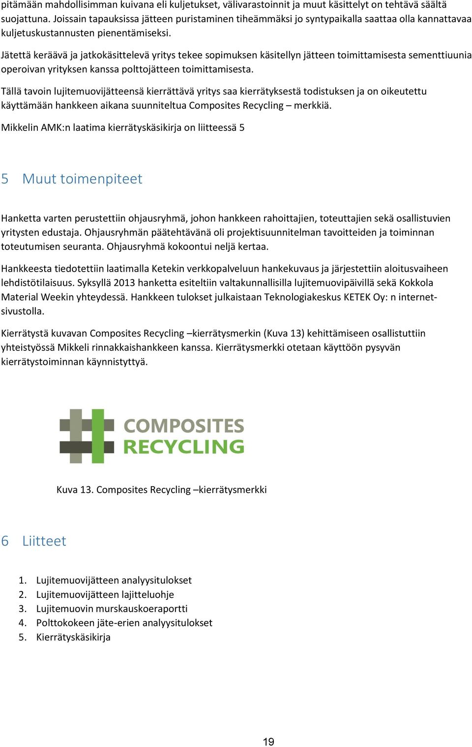 Jätettä keräävä ja jatkokäsittelevä yritys tekee sopimuksen käsitellyn jätteen toimittamisesta sementtiuunia operoivan yrityksen kanssa polttojätteen toimittamisesta.