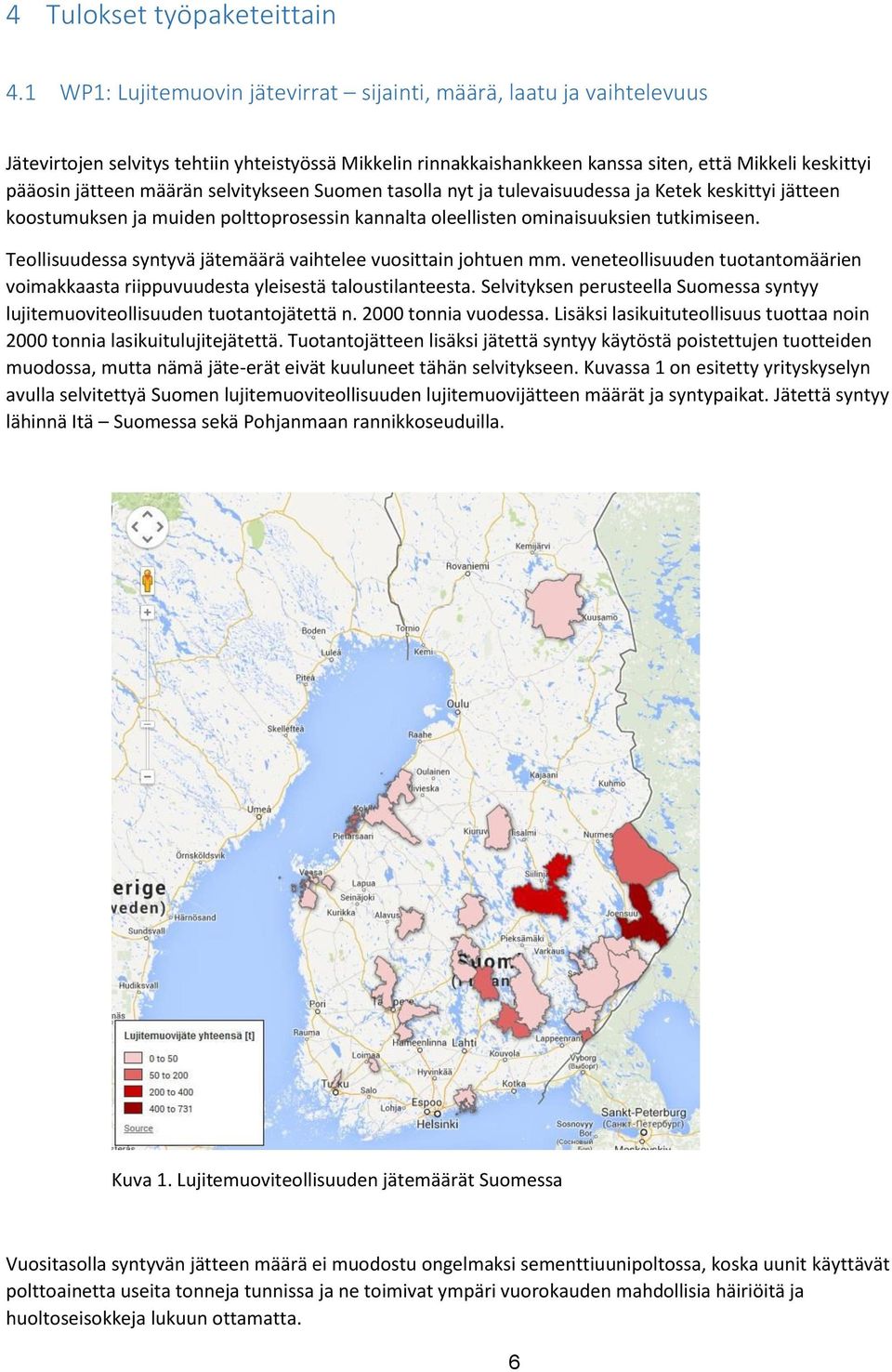 määrän selvitykseen Suomen tasolla nyt ja tulevaisuudessa ja Ketek keskittyi jätteen koostumuksen ja muiden polttoprosessin kannalta oleellisten ominaisuuksien tutkimiseen.