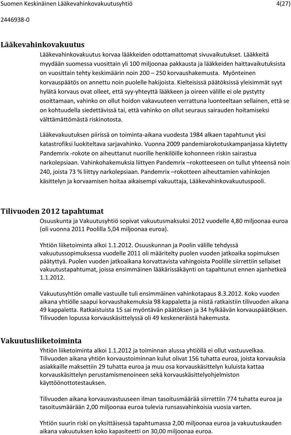 Myönteinen korvauspäätös on annettu noin puolelle hakijoista.